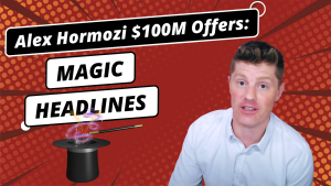 Alex Hormozi’s MAGIC Headline Copywriting Formula [From the $100M Offers book]