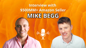 $500MM+ Sales on Amazon: Lessons Learned, from Mike Begg of AMZ Advisers [interview]