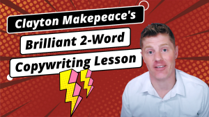 Clayton Makepeace’s Brilliant 2-Word Copywriting Lesson | Direct Response Copywriting Secrets