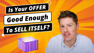 Is Your Offer Good Enough To Sell Itself? | Irresistible Offers | Winning Product & Service