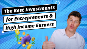 The Best Investments for Entrepreneurs & Other High Income Earners