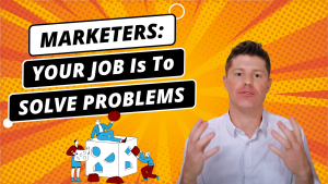 Marketers: Your Job Is To Solve Problems | Target Market, Audience Targeting & Positioning Strategy