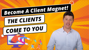 Become A Client Magnet | How to Get High-Paying Clients to Come to You