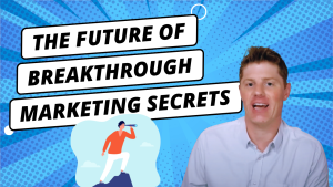 The Future of Breakthrough Marketing Secrets | Time for a Change